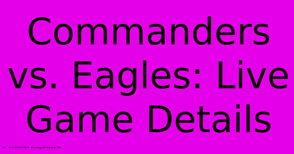 Commanders Vs. Eagles: Live Game Details 