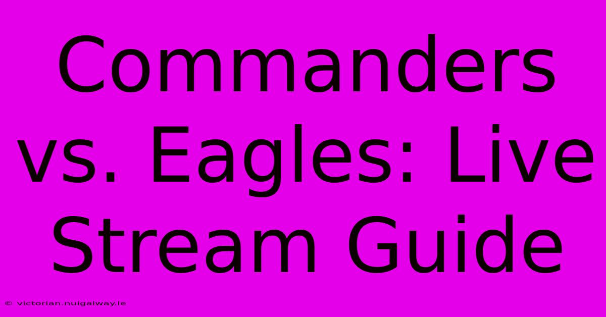 Commanders Vs. Eagles: Live Stream Guide