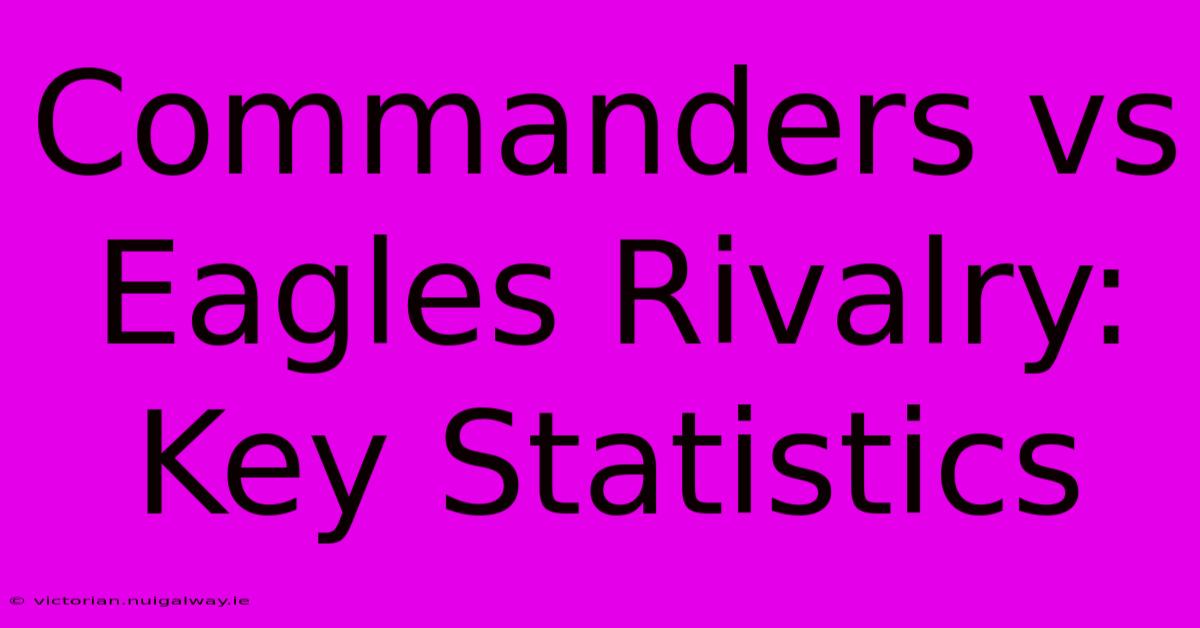 Commanders Vs Eagles Rivalry: Key Statistics