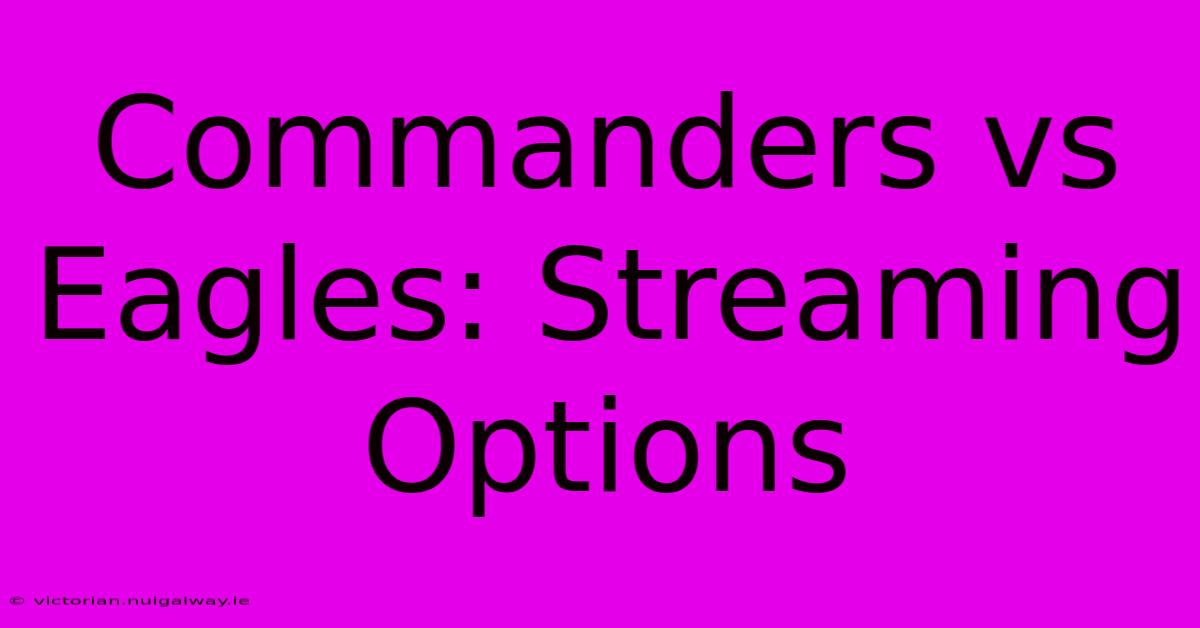 Commanders Vs Eagles: Streaming Options