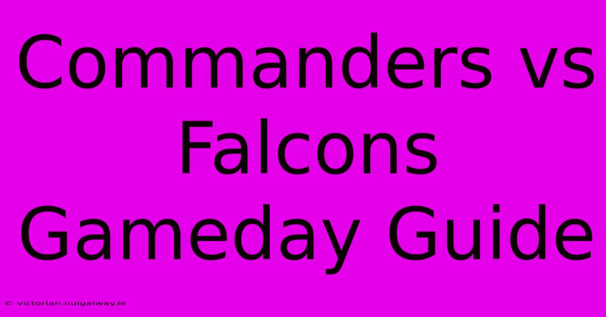 Commanders Vs Falcons Gameday Guide