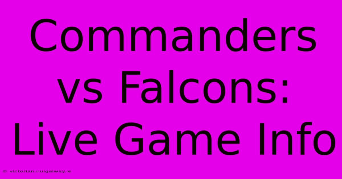 Commanders Vs Falcons: Live Game Info