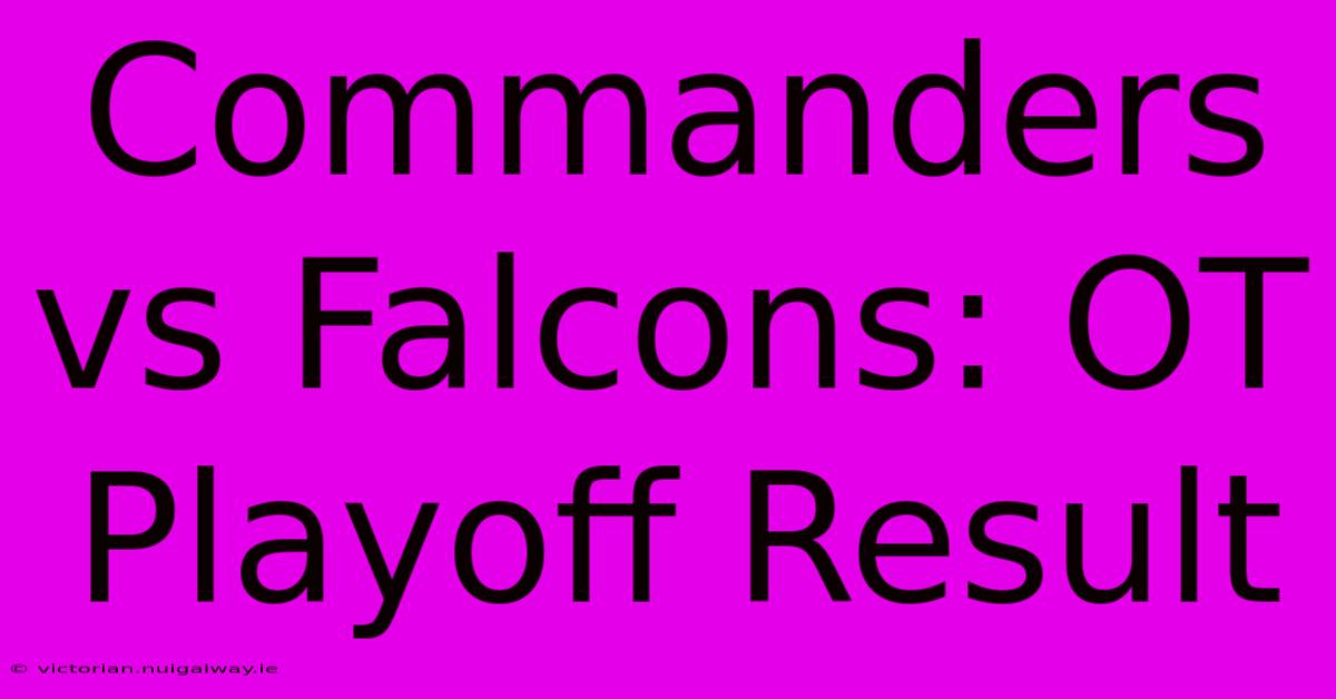 Commanders Vs Falcons: OT Playoff Result