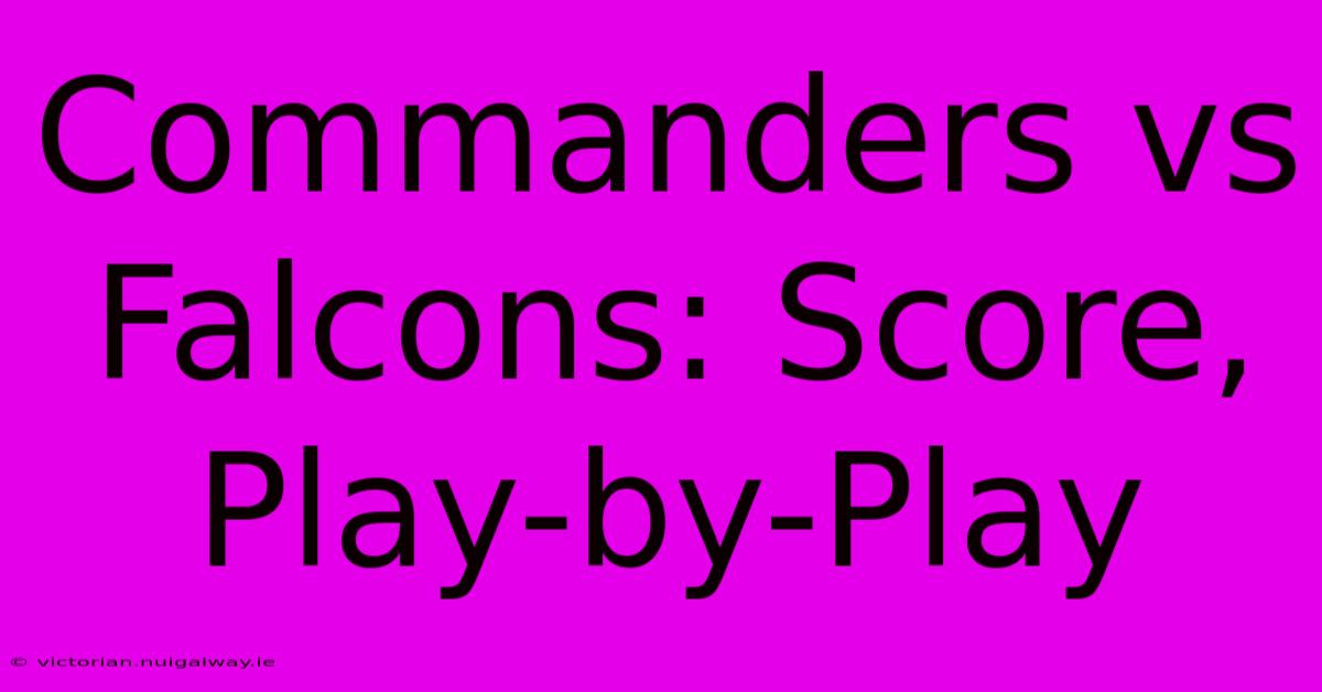 Commanders Vs Falcons: Score, Play-by-Play