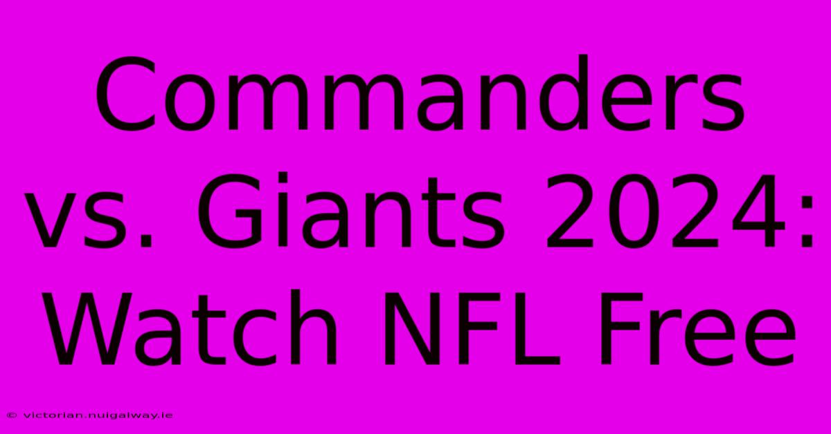 Commanders Vs. Giants 2024: Watch NFL Free