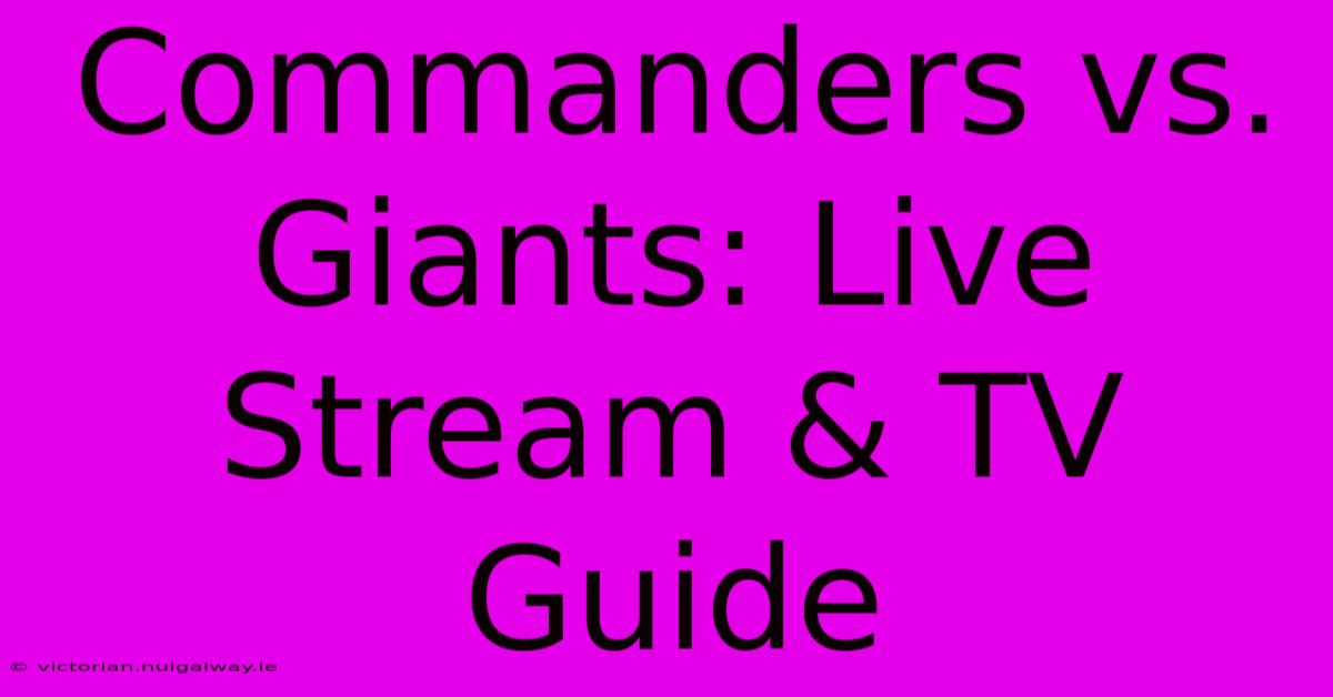 Commanders Vs. Giants: Live Stream & TV Guide