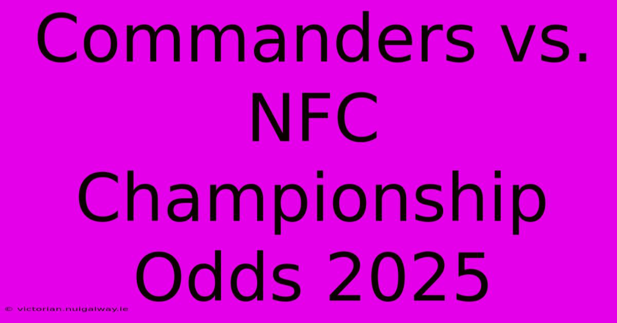 Commanders Vs. NFC Championship Odds 2025