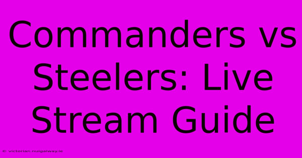 Commanders Vs Steelers: Live Stream Guide