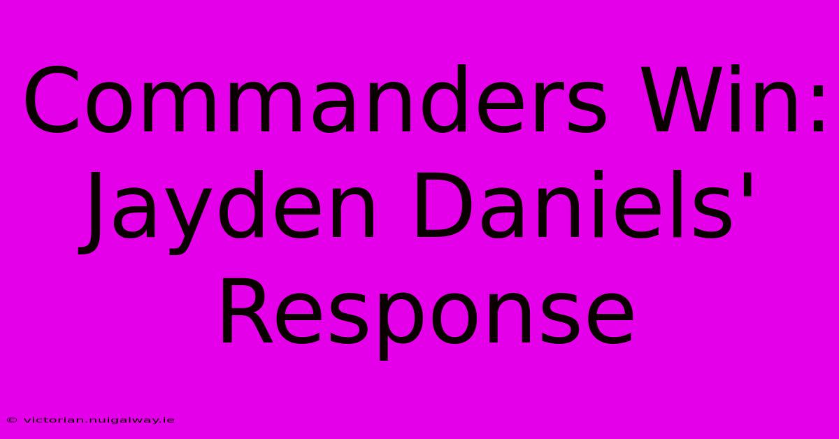 Commanders Win: Jayden Daniels' Response