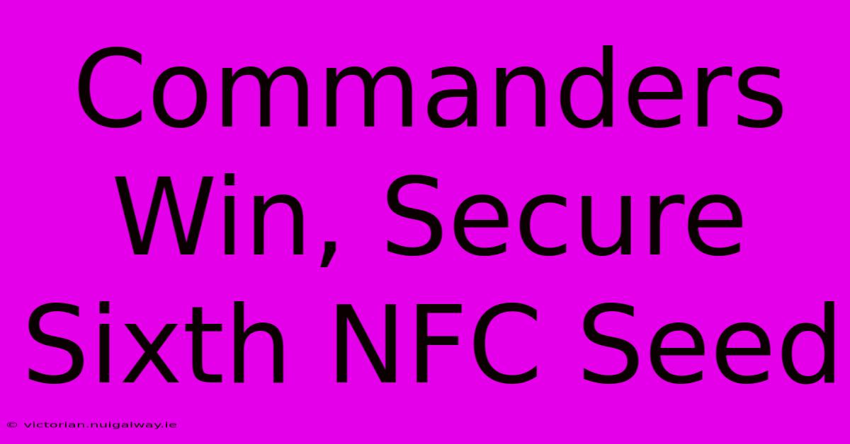 Commanders Win, Secure Sixth NFC Seed