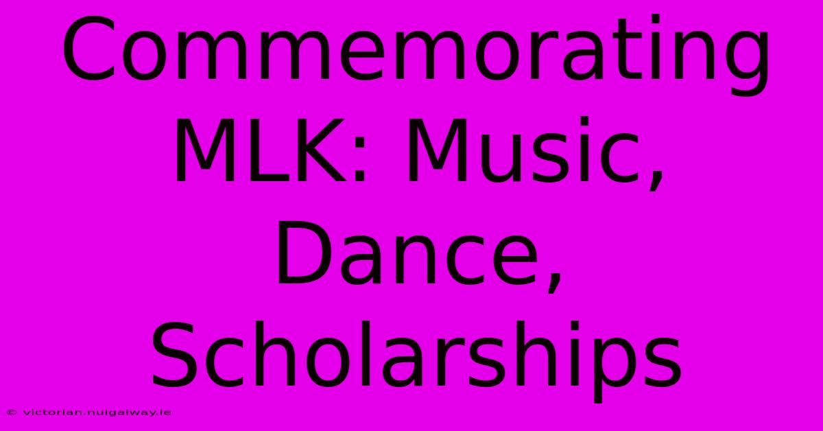 Commemorating MLK: Music, Dance, Scholarships