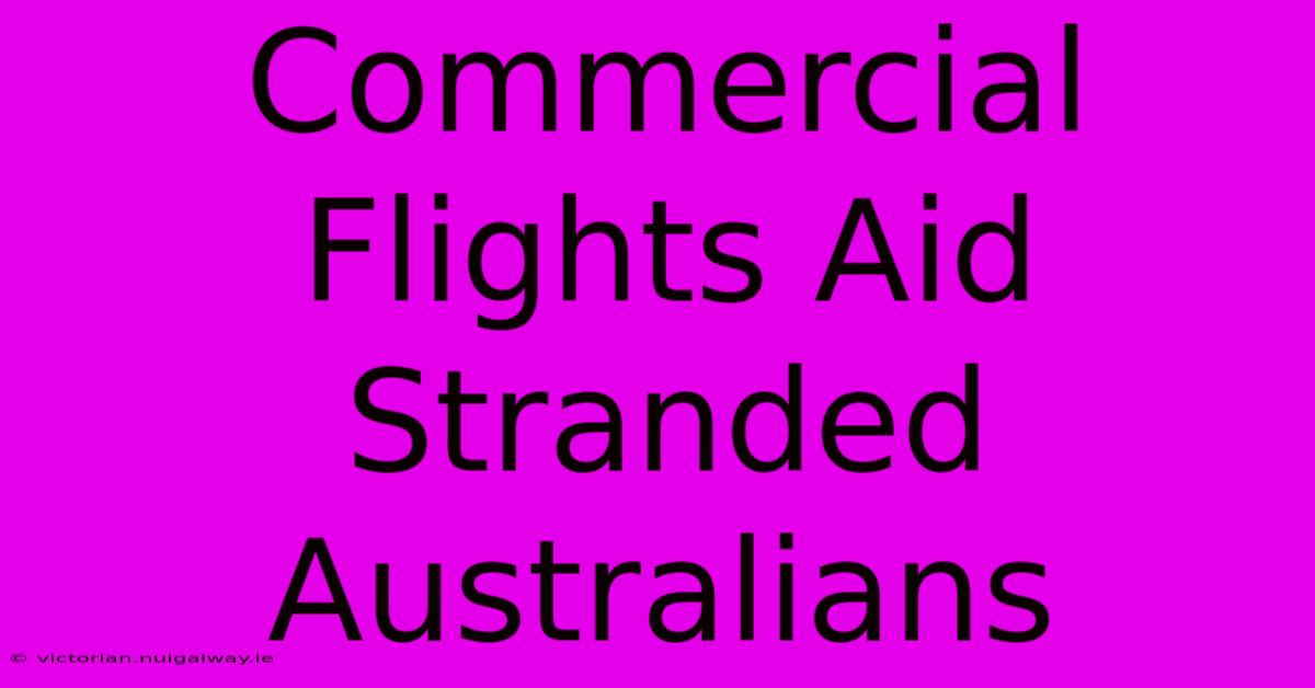 Commercial Flights Aid Stranded Australians