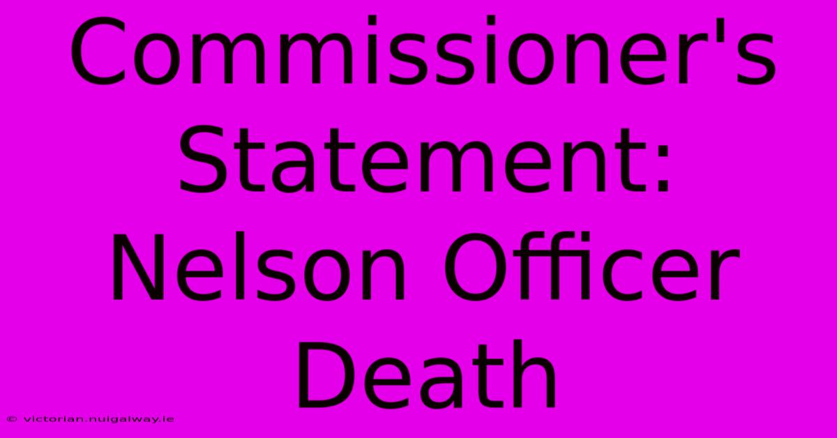 Commissioner's Statement: Nelson Officer Death