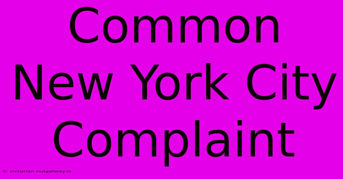 Common New York City Complaint