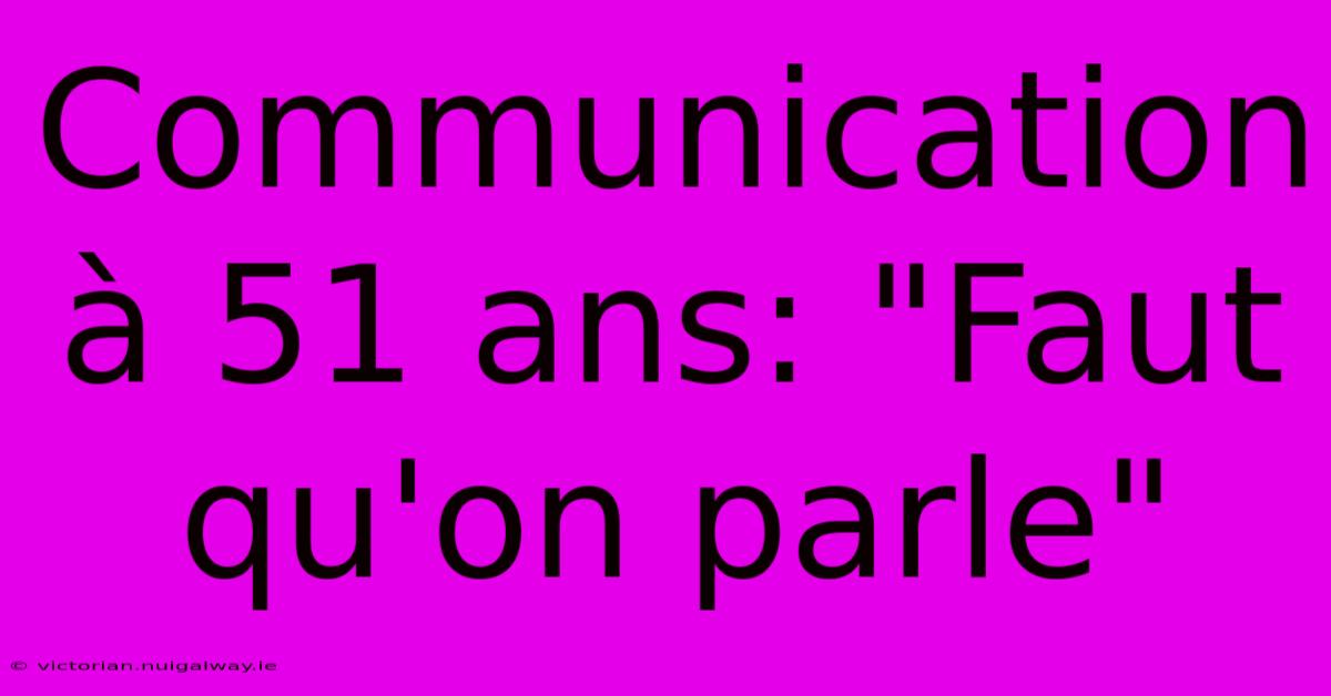 Communication À 51 Ans: 