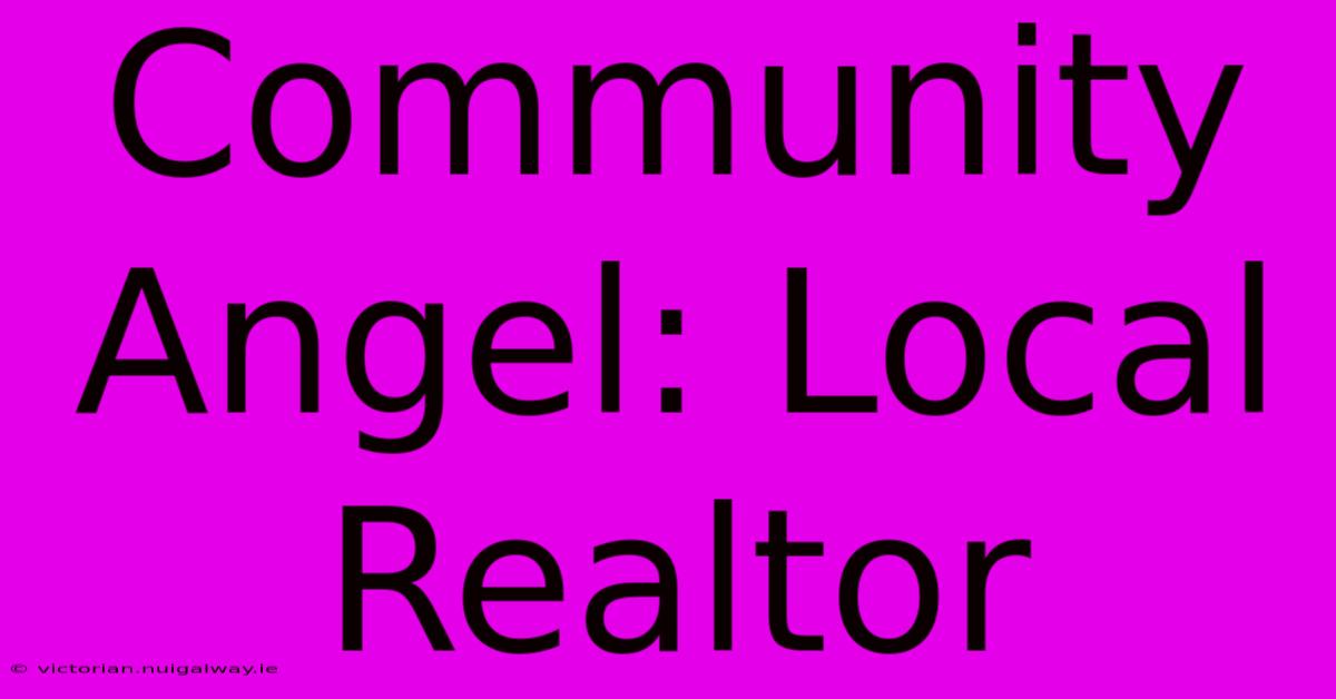 Community Angel: Local Realtor