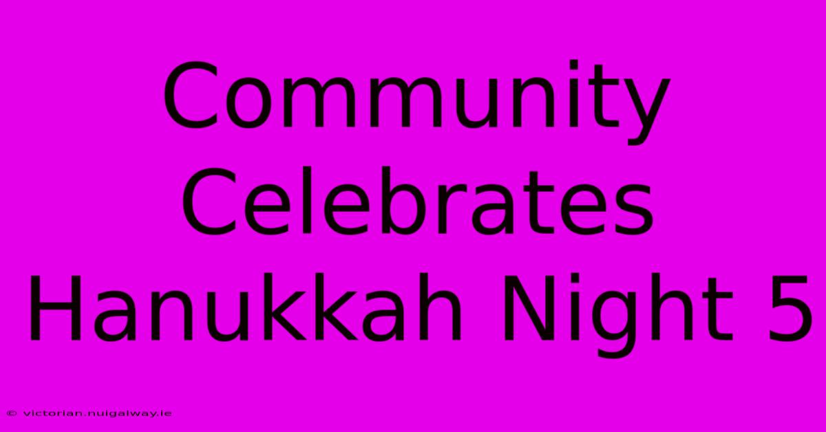 Community Celebrates Hanukkah Night 5