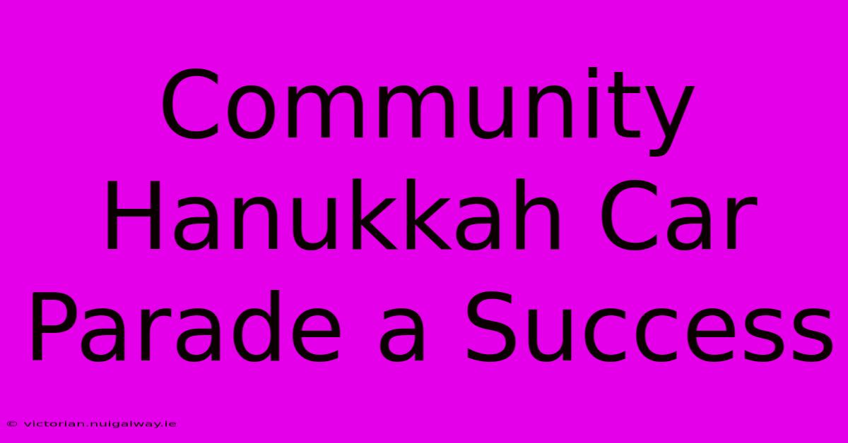 Community Hanukkah Car Parade A Success