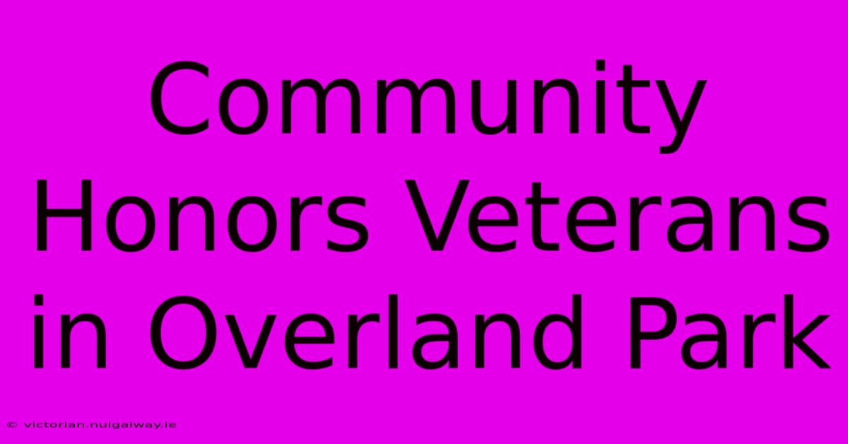 Community Honors Veterans In Overland Park 