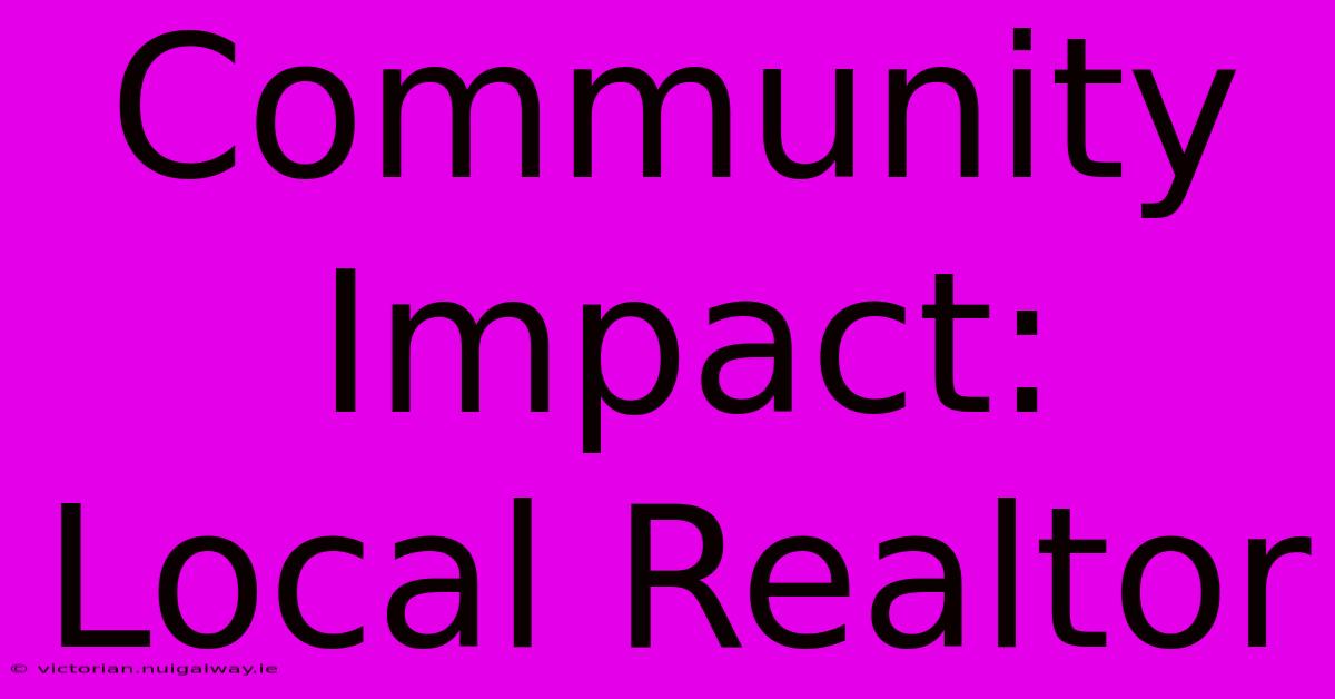 Community Impact: Local Realtor