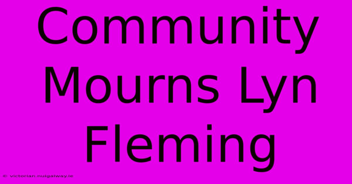 Community Mourns Lyn Fleming