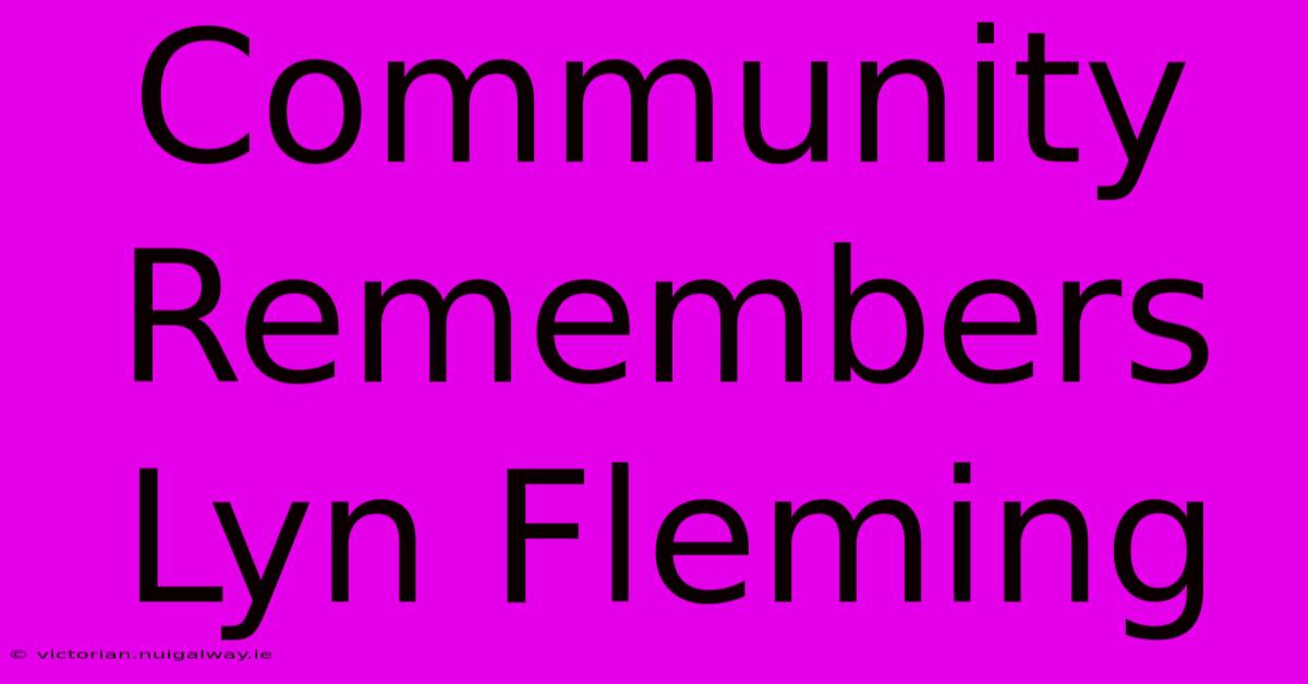 Community Remembers Lyn Fleming