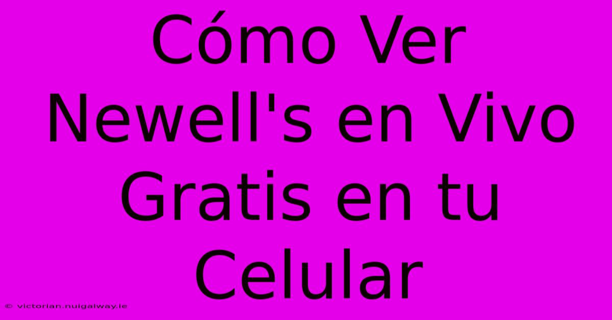 Cómo Ver Newell's En Vivo Gratis En Tu Celular