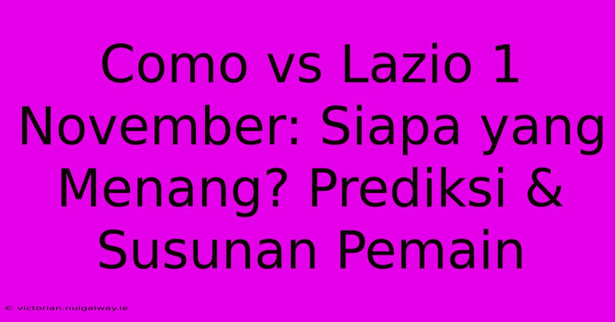 Como Vs Lazio 1 November: Siapa Yang Menang? Prediksi & Susunan Pemain