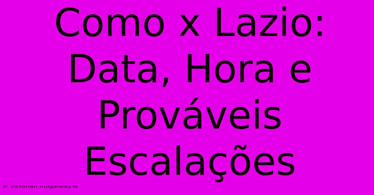 Como X Lazio: Data, Hora E Prováveis Escalações