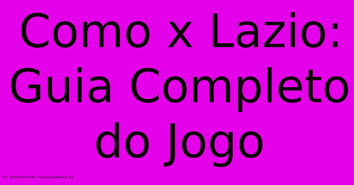 Como X Lazio: Guia Completo Do Jogo 