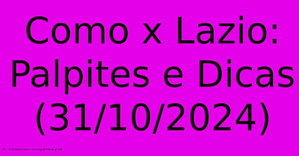 Como X Lazio: Palpites E Dicas (31/10/2024)