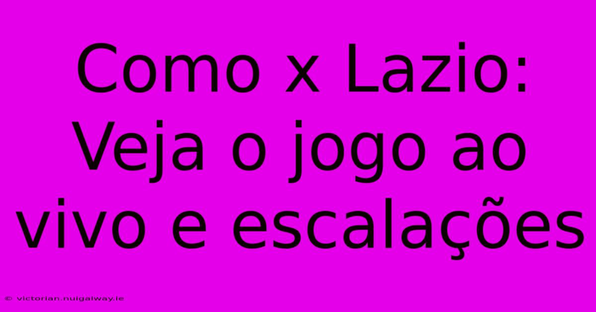 Como X Lazio: Veja O Jogo Ao Vivo E Escalações 