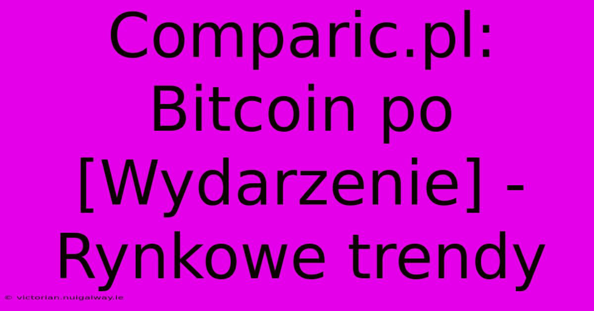 Comparic.pl: Bitcoin Po [Wydarzenie] - Rynkowe Trendy 