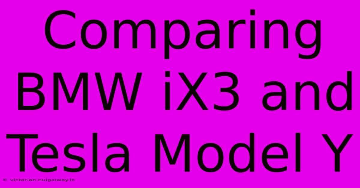 Comparing BMW IX3 And Tesla Model Y