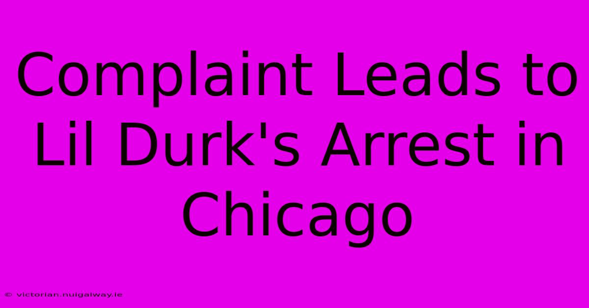 Complaint Leads To Lil Durk's Arrest In Chicago