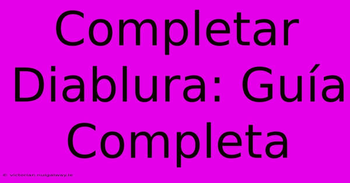 Completar Diablura: Guía Completa