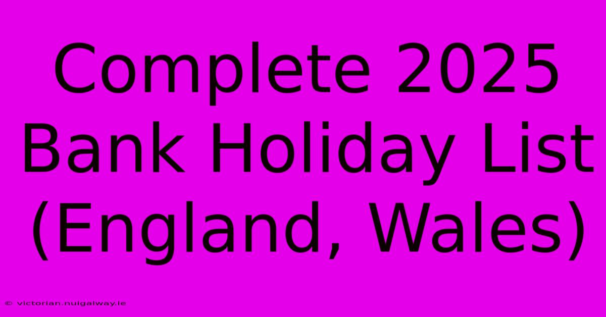 Complete 2025 Bank Holiday List (England, Wales)