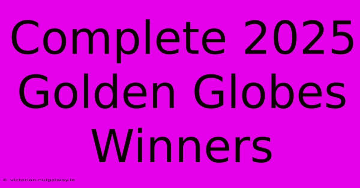 Complete 2025 Golden Globes Winners