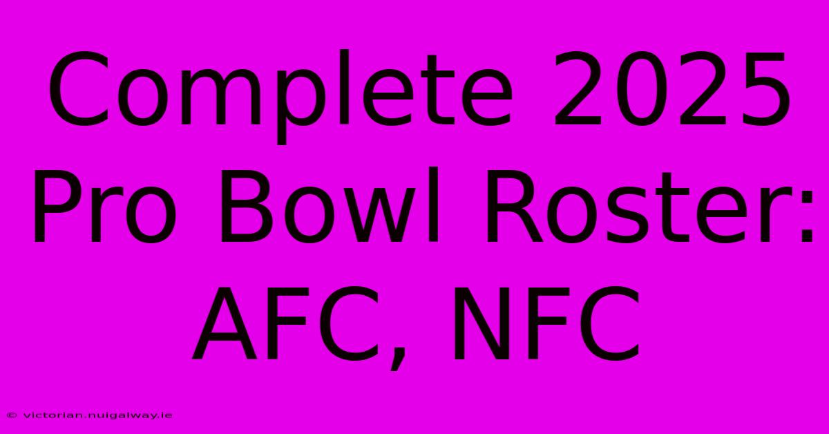 Complete 2025 Pro Bowl Roster: AFC, NFC