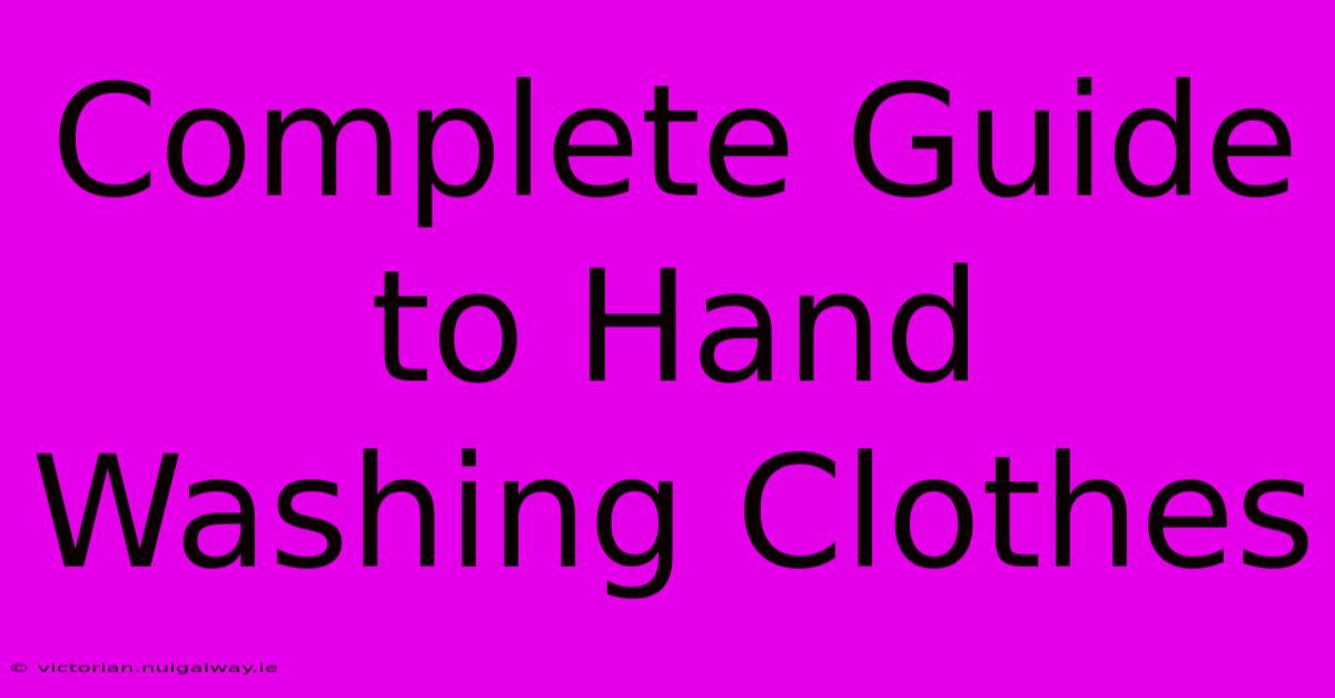 Complete Guide To Hand Washing Clothes