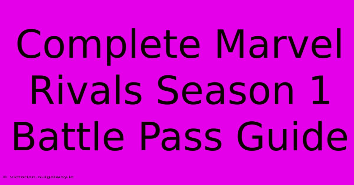 Complete Marvel Rivals Season 1 Battle Pass Guide