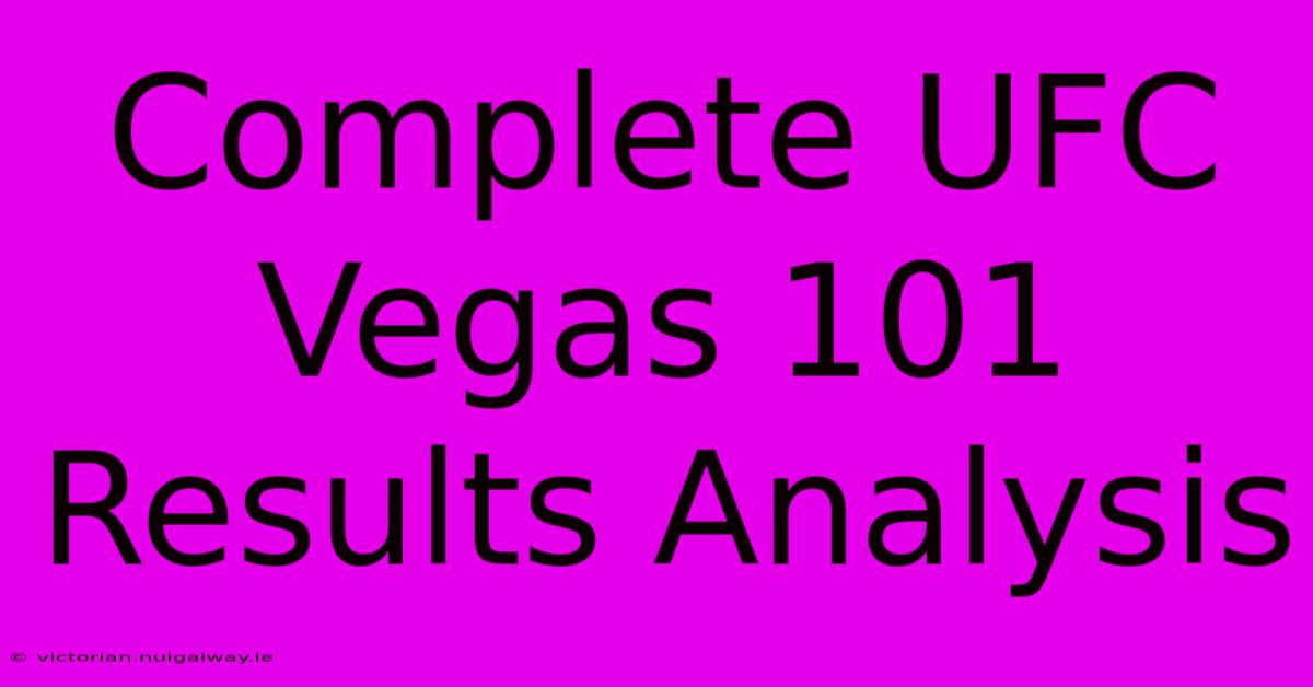 Complete UFC Vegas 101 Results Analysis