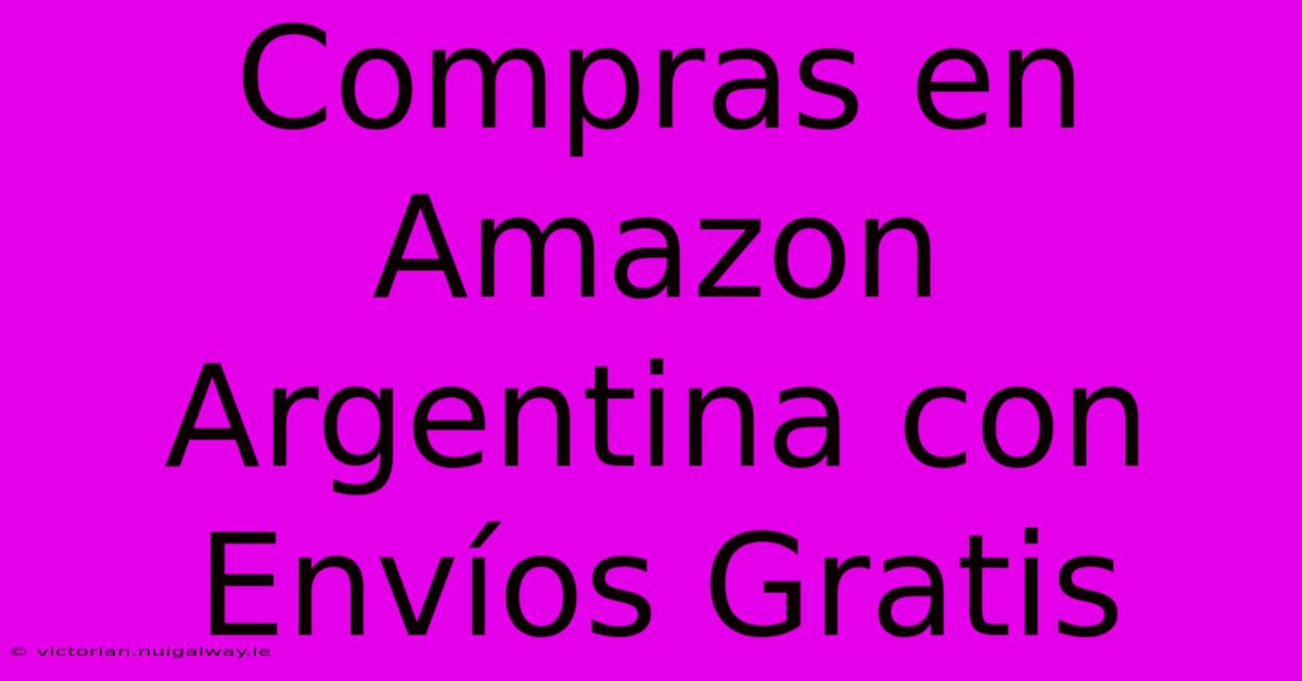 Compras En Amazon Argentina Con Envíos Gratis 