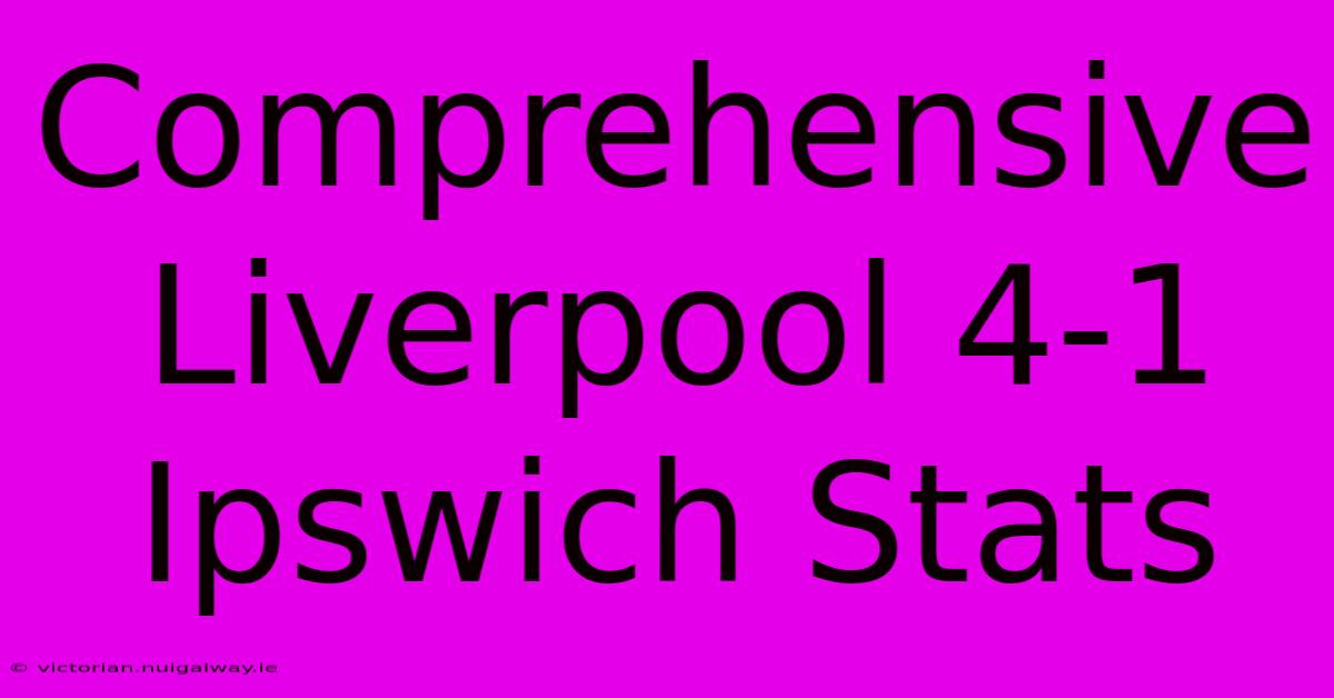 Comprehensive Liverpool 4-1 Ipswich Stats