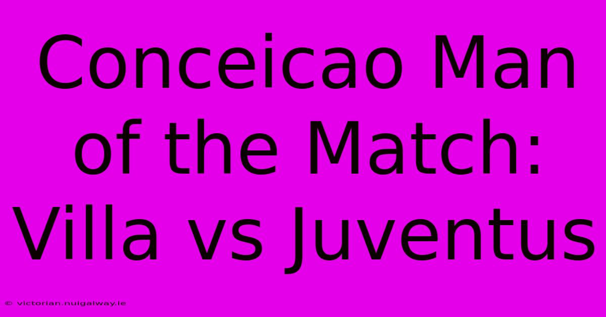 Conceicao Man Of The Match: Villa Vs Juventus