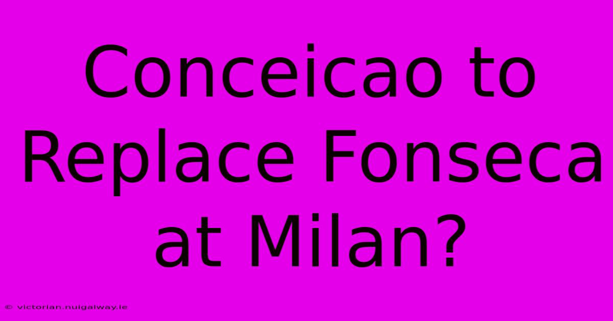 Conceicao To Replace Fonseca At Milan?