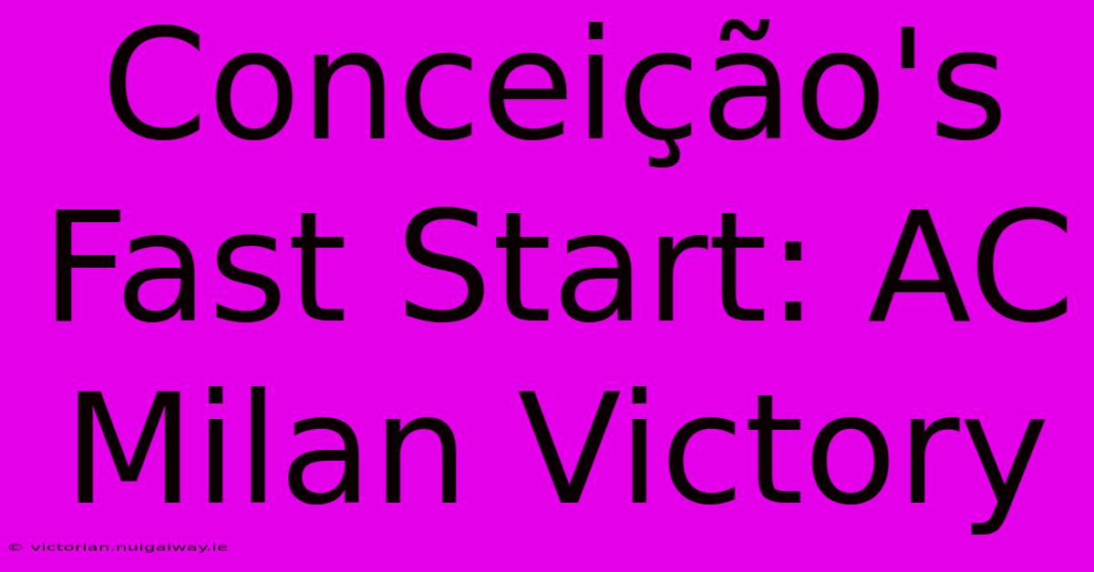 Conceição's Fast Start: AC Milan Victory