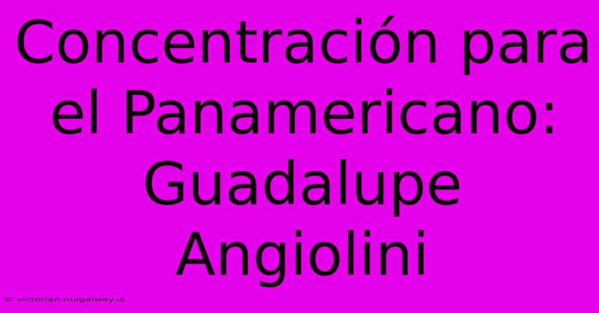 Concentración Para El Panamericano: Guadalupe Angiolini