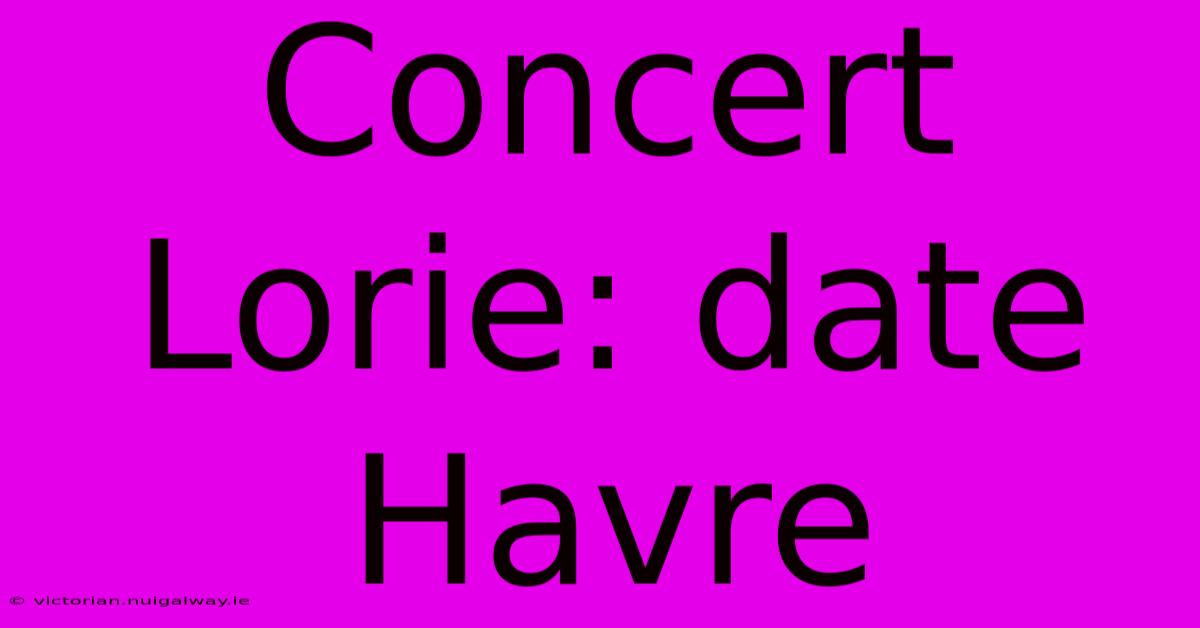 Concert Lorie: Date Havre