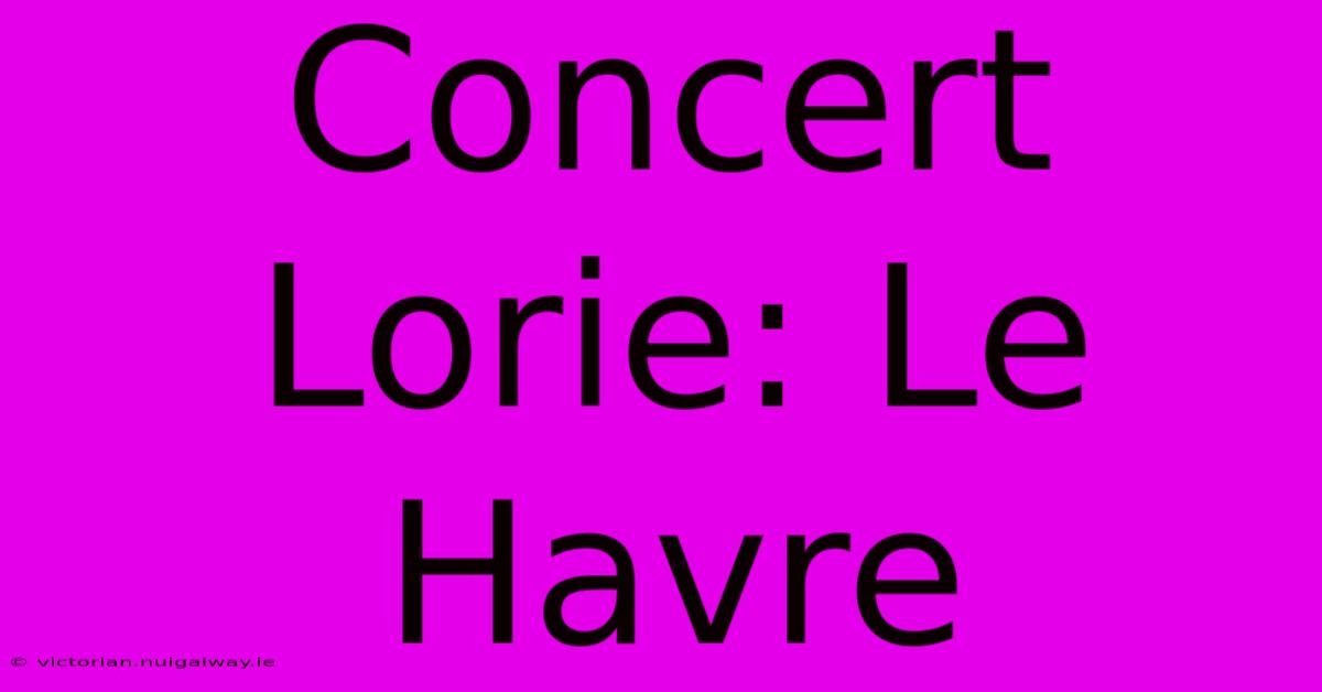 Concert Lorie: Le Havre